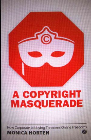A Copyright Masquerade: How Corporate Lobbying Threatens Online Freedoms