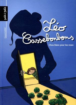 Chou blanc pour les roses - Léo Cassebonbons, tome 1