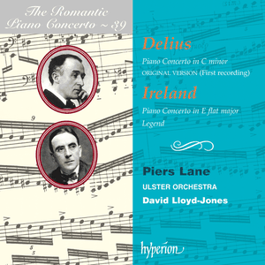 The Romantic Piano Concerto, Volume 39: Delius: Piano Concerto in C minor / Ireland: Piano Concerto in E-flat major / Legend