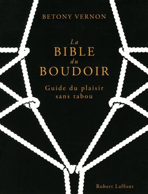 La bible du boudoir : Guide du plaisir sans tabou