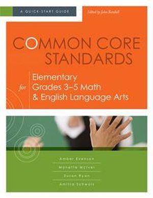 Common Core Standards for Elementary Grades 3?5 Math & English Language Arts: A Quick-Start Guide