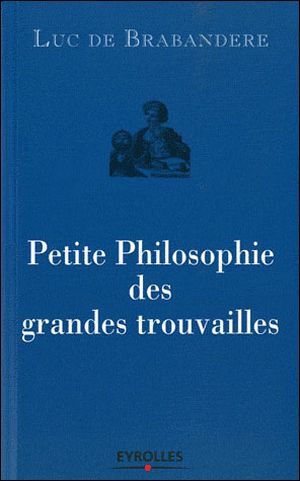 Petites philosophies des grandes trouvailles