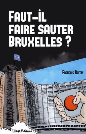 Faut-il faire sauter Bruxelles ?