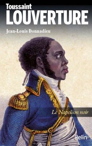 Toussaint Louverture, le Napoléon noir