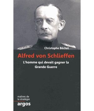 Alfred Von Schlieffen, l'homme qui devait gagner la Grande Guerre