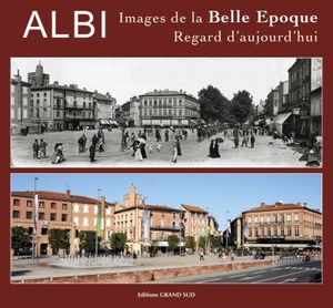 Albi : images de la belle époque, regard d'aujourd'hui