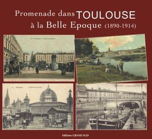 Promenades dans Toulouse à la belle epoque