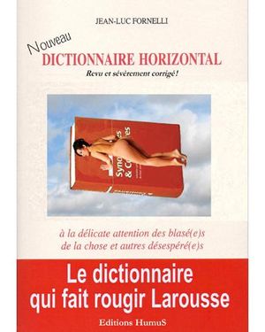 Dictionnaire horizontal, petit manuel de la chose, à la délicate attention des blasés et autres désespérés