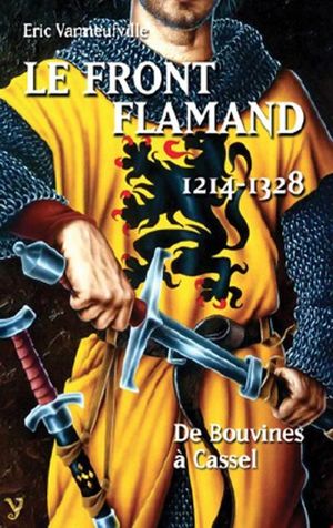 Le front Flamand, 1214-1328, de Bouvines à Cassel