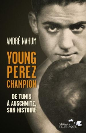 Young Perez, champion de Tunis à Auschwitz, la véritable histoire