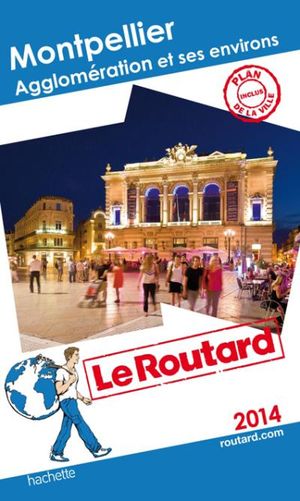 Le Routard Montpellier, agglomération et ses environs