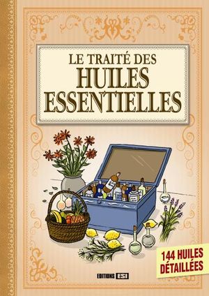 Le traité des huiles essentielles