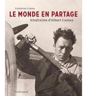 Le monde en partage, itinéraires d'Albert Camus