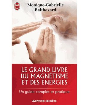 Le grand livre du magnétisme et des énergies