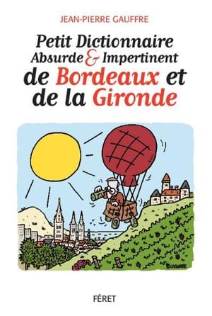 Petit dictionnaire absurde et impertinent de Bordeaux et de la Gironde