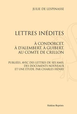 Lettres inédites à Condorcet, à d'Alembert, à Guibert