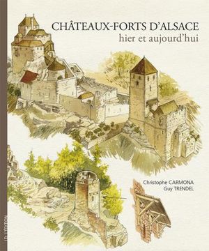 Chateaux-forts d'Alsace, hier et aujourd'hui