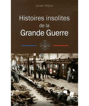 Histoires insolites de la première Guerre Mondiale