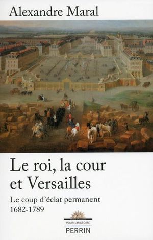 Le roi, la cour et Versailles : le coup d'éclat permanent