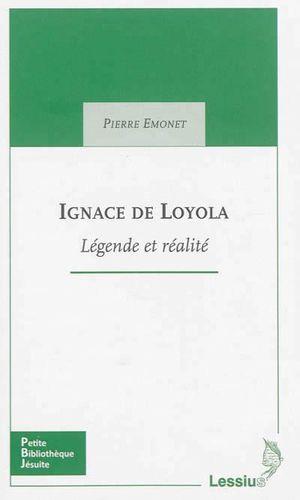Ignace de Loyola, entre légendes et réalite