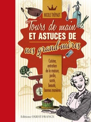 Tours de mains et astuces de nos grand-meres