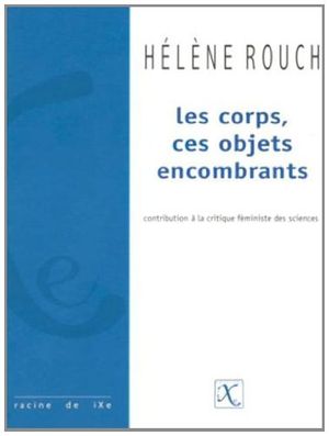Les Corps, ces objets encombrants. Contribution à la critique Feministe des Sciences