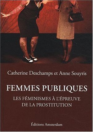 Femmes publiques : Les féminismes à l'épreuve de la prostitution
