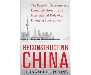 Reconstructing China: The Peaceful Development, Economic Growth, and International Role of an Emerging Super Power