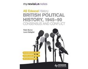 My Revision Notes Edexcel AS History: British Political History, 1945-90: Consensus and Conflict