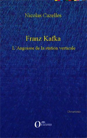 Franz Kafka, L'angoisse de la station verticale