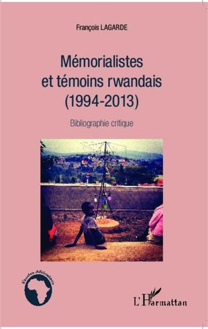 Mémorialistes et témoins rwandais : 1994-2013