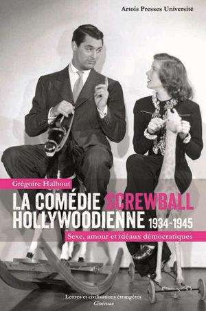 La comédie screwball hollywoodienne (1934-1945)