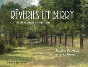 Rêveries en Berry, carnet de voyage imaginaire