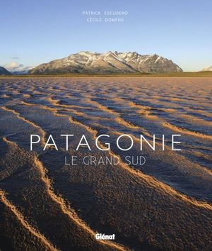 Patagonie le grand sud