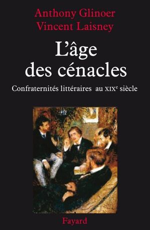 L'âge des cénacles : confraternités littéraires au XIXème siècle