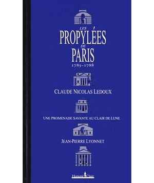 Les propylées de Paris - Claude-Nicolas Ledoux 1785-1788