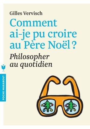 Comment ai-je pu croire au Père Noël ? Philosopher au quotidien