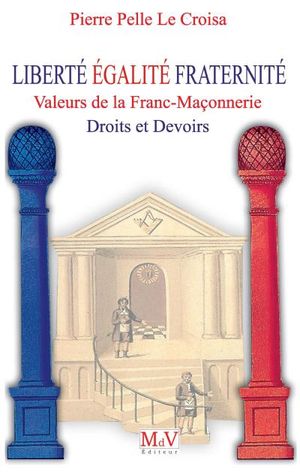 Liberté, égalité, fraternité, valeurs de la franc-maçonnerie