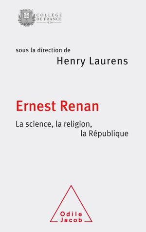 Ernest Renan : la science, la religion, la république