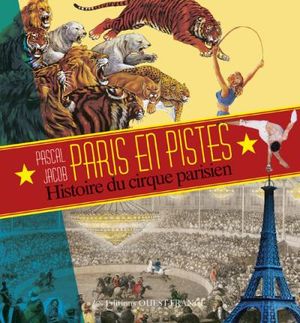 Paris en pistes, une histoire du cirque dans la ville lumière