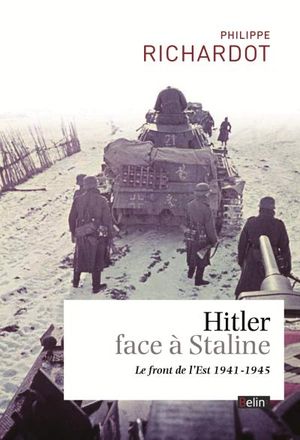 Hitler face à Staline : le front de l'est, 1941-1945