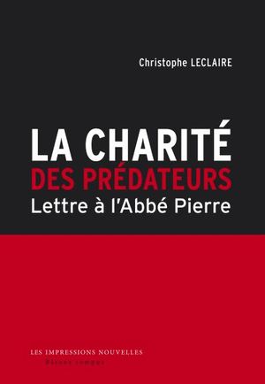 La charité des prédateurs : lettre à l'Abbé Pierre