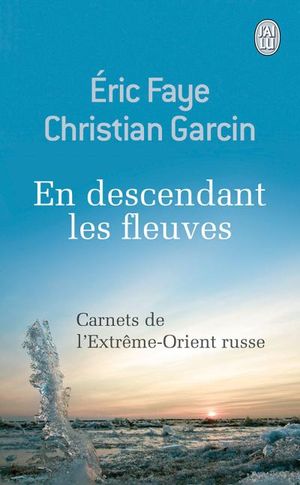 En descendant les fleuves, carnets de l'Extrême-Orient russe