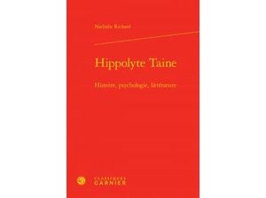 Hippolyte Taine : Histoire, psychologie, littérature