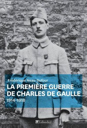 La première guerre de Charles de Gaulle 1914-1918