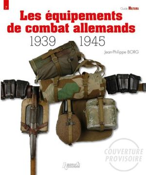 Les équipements de combat allemands : 1939-1945