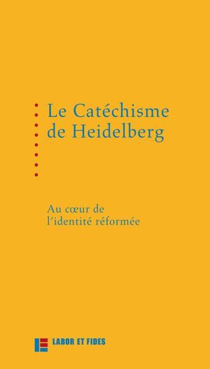 Le Catéchisme de Heidelberg au coeur de l'identité réformée