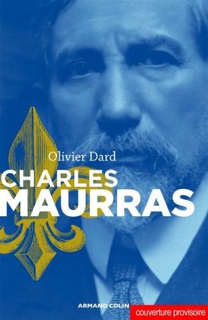 Charles Maurras, le maître et l'action