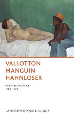 Correspondance Hedy Hahnloser-Félix Vallotton- Henri Manguin- Pierre Bonnard