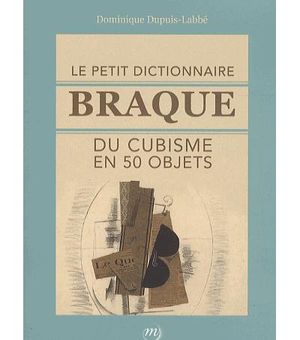 Le petit dictionnaire Braque du cubisme
